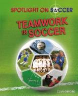 Teamwork in Soccer di Clive Gifford edito da PowerKids Press