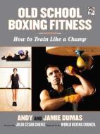 Old School Boxing Fitness di Andy Dumas, Jamie Dumas edito da Skyhorse Publishing