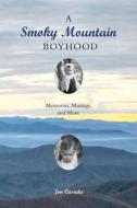 A Smoky Mountain Boyhood di Jim Casada edito da University Of Tennessee Press
