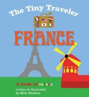 The Tiny Traveler: France: A Book of Colors di Misti Kenison edito da Sky Pony Press
