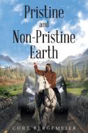 Pristine and Non-Pristine Earth di Curt Bergemeier edito da Page Publishing, Inc.