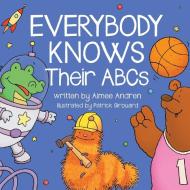 Everybody Knows Their ABCs di Andren Aimee Andren, Girouard Patrick Girouard edito da Aimee Andren Gerharter