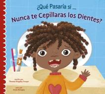 ¿Qué Pasaría Si Nunca Te Cepillaras Los Dientes? di Thomas Kingsley Troupe edito da Amicus Learning