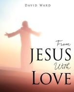 From JESUS With Love di Ward David Ward edito da Xulon Press