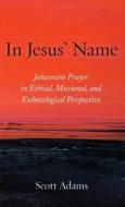 In Jesus' Name di Scott Adams edito da Pickwick Publications