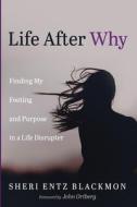 Life After Why di Sheri Entz Blackmon edito da Resource Publications (CA)