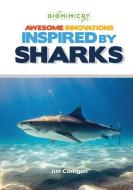 Awesome Innovations Inspired by Sharks di Jim Corrigan edito da MITCHELL LANE PUBL INC
