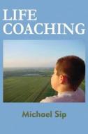 Life Coaching di Michael Sip edito da America Star Books