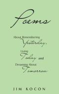 Poems About Remembering Yesterday, Living Today, and Dreaming about Tomorrow di Jim Kocon edito da Page Publishing, Inc.