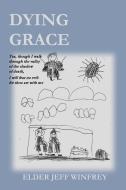 Dying Grace di JEFF WINFREY edito da Lightning Source Uk Ltd