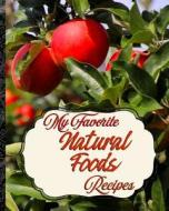My Favorite Natural Foods Recipes: My Best Collection of Things That Grow in Nature di Yum Treats Press edito da LIGHTNING SOURCE INC