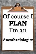 Of Course I Plan I'm an Anesthesiologist: 2019 6x9 365-Daily Planner to Organize Your Schedule by the Hour di Fairweather Planners edito da LIGHTNING SOURCE INC