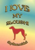 I Love My Sloughi - Dog Owner Notebook: Doggy Style Designed Pages for Dog Owner to Note Training Log and Daily Adventur di Crazy Dog Lover edito da LIGHTNING SOURCE INC