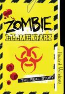 Zombie Elementary: The Real Story di Howard Whitehouse edito da Tundra Books