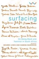 Surfacing di Desiree Lewis, Gabeba Baderoon, Yvette Abrahams, Barbara Boswell, Panashe Chigumadzi, gertrude fester-wicomb, Pumla Dineo Gqola, Mary Hames edito da Wits University Press