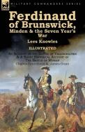 Ferdinand of Brunswick, Minden & the Seven Year's War by Lees Knowles, with An Account of the Battle of Vellinghausen &  di Lees Knowles, Charles Townshend, James Grant edito da LEONAUR
