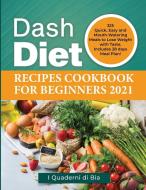 Dash Diet Recipes Cookbook For Beginners 2021 di I Quaderni di Bia edito da Giorgio Patrizi