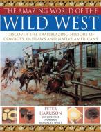 Amazing World of the Wild West di Peter Harrison edito da Anness Publishing