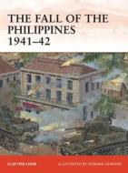 The Fall of the Philippines 1941-42 di Clayton Chun edito da Bloomsbury Publishing PLC