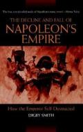 The Decline And Fall Of Napoleon's Empire di Digby Smith edito da Greenhill Books