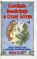 Crawdads, Doodlebugs & Creasy Greens: Songs, Stories & Lore Celebrating the Natural World di Doug Elliott edito da Native Ground Music