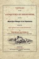 Vestiges Of The Antiquities Of Derbyshire di Thomas Bateman edito da Scarthin Books