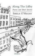 Along the Liffey: New and Selected Poems and Short Stories di Sheila O'Hagan edito da SALMON PUB