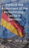 Political Risk Assessment of the Biotechnology Sector in Germany di Eric M. Zyla edito da XYGNIA INC