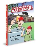 Let's Go to the Ballpark! di Doug Malan edito da MASCOT BOOKS