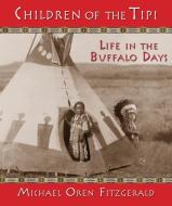 Children of the Tipi: Life in the Buffalo Days edito da WISDOM TALES