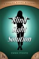 Blind Sight Solution: A Claire Burke Mystery di Emma Pivato edito da Cozy Cat Press