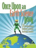 Once Upon An Earth Science Book di PhD. Jodi Wheeler-Toppen edito da National Science Teachers Association