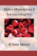 Malice Masterpieces 6 di K'Anne Meinel edito da LIGHTNING SOURCE INC