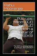 Pull-Ups: From Dud to Stud Within a Matter of Weeks!: The Keys to Getting Better at Pull-Ups, and Quickly! di Rahul Mookerjee edito da LIGHTNING SOURCE INC