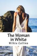 The Woman in White di Wilkie Collins edito da Createspace Independent Publishing Platform