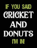If You Said Cricket and Donuts I'm in: Sketch Books for Kids - 8.5 X 11 di Dartan Creations edito da Createspace Independent Publishing Platform