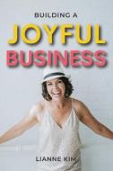 Building A Joyful Business di Kim Lianne Kim edito da YGTMAMA Inc.