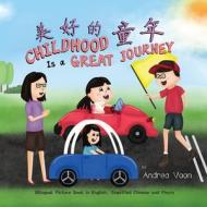 Childhood Is a Great Journey 美好的童年: Bilingual Picture Book in English, Simplified Chinese and Pinyin di Andrea Voon edito da BOOKBABY