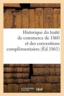 Historique Du Traite De Commerce De 1860 Et Des Conventions Complementaires di SANS AUTEUR edito da Hachette Livre - BNF