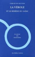 La Verole Et Le Remede Du Gaiac di Ulrich Von Hutten edito da LES BELLES LETTRES
