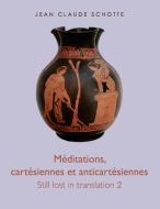 Méditations, cartésiennes et anti-cartésiennes di Jean Claude Schotte edito da Books on Demand