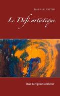 LE DEFI ARTISTIQUE di Jean Luc Netter edito da Books on Demand