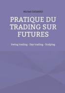 Pratiques du trading sur futures di Michel Cataneo edito da Books on Demand