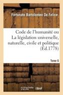 Code De L'humanite Ou La Legislation Universelle, Naturelle, Civile Et Politique. Tome 6 di DE FELICE-F B edito da Hachette Livre - BNF