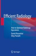 Efficient Radiology di Daniel Rosenthal, Oleg Pianykh edito da Springer Nature Switzerland AG