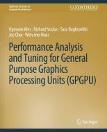 Performance Analysis and Tuning for General Purpose Graphics Processing Units (GPGPU) di Hyesoon Kim, Richard Vuduc, Wen-Mei W. Hwu, Jee Choi, Sara Baghsorkhi edito da Springer International Publishing
