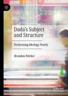 Dada's Subject and Structure di Brandon Pelcher edito da Springer International Publishing