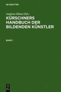 Kurschners Handbuch Der Bildenden Kunstler: Deutschland, Osterreich, Schweiz edito da Walter de Gruyter