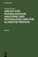 Archiv für pathologische Anatomie und Physiologie und für klinische Medicin, Band 16, Archiv für pathologische Anatomie und Physiologie und für klinis di Rudolf Virchow edito da De Gruyter