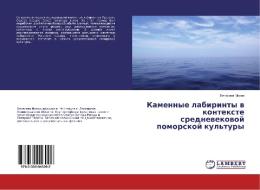 Kamennye labirinty v kontexte srednevekovoj pomorskoj kul'tury di Vyacheslav Mizin edito da LAP Lambert Academic Publishing